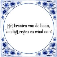 Het kraaien van de haan, kondigt regen en wind aan Het kraaien van de haan, kondigt regen en wind aan